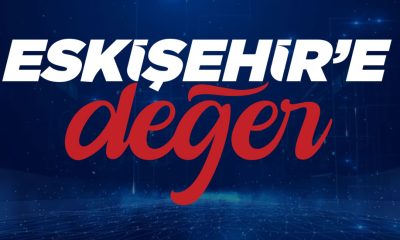 Eskişehir’e Değer – Yüzyılın Eskişehir’i İçin