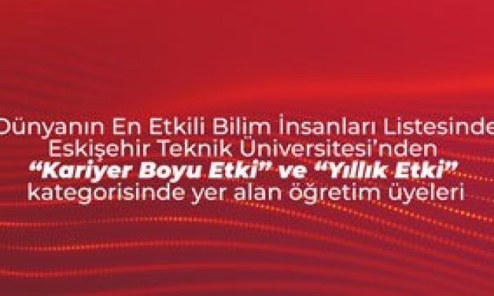 Eskişehir Teknik Üniversitesi öğretim üyeleri en etkili bilim insanları listesinde