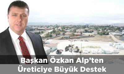 Başkan Özkan Alp’ten Üretice Büyük Destek