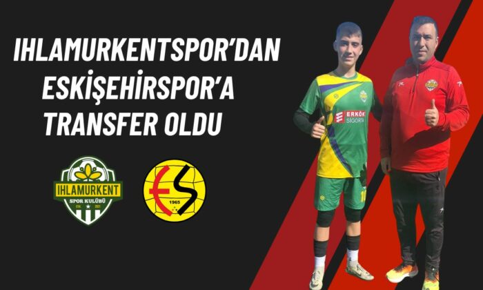 Ihlamurkentspor’un gururu İsmet Ergin Eskişehirspor’da