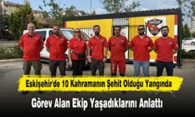 Eskişehir’de 10 kahramanın şehit olduğu yangında görev alan ekip yaşadıklarını anlattı